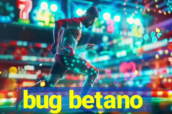 bug betano